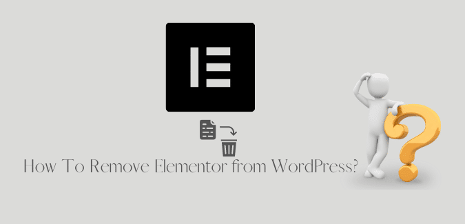 How To Remove Elementor from WordPress