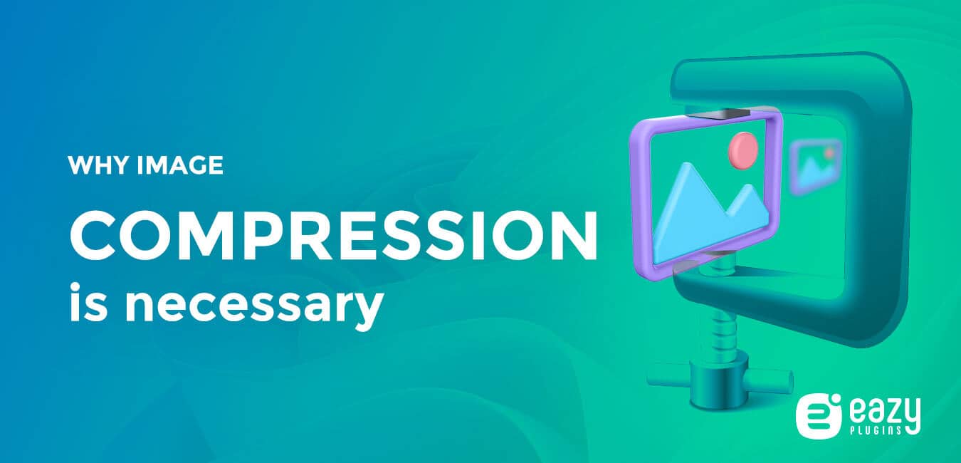 Why Image Compression Is Necessary Know The Best Answer Eazyplugins Why Image Compression Is Necessary Know The Best Answer Eazyplugins